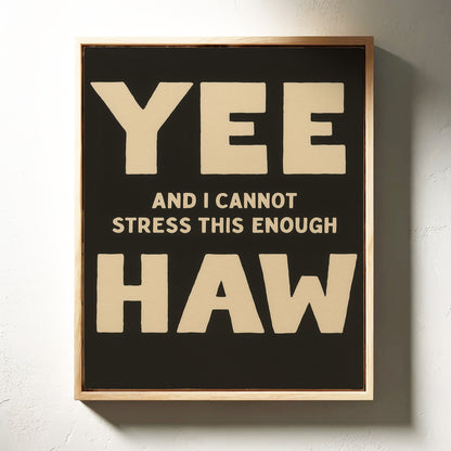 Yee Haw and I Cannot Stress This Enough