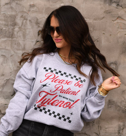 Please Be Patient My Mom Took Tylenol Tee/Sweatshirt