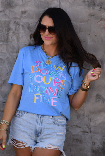 Slow Down You're Doing Fine Tee