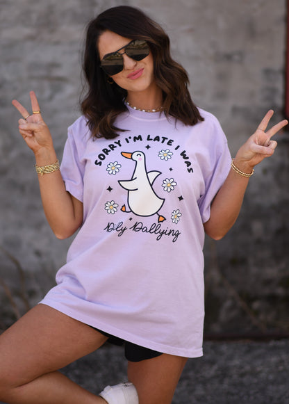 Sorry I’m Late I Was Dilly Dallying Tee