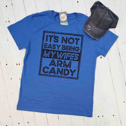 It's Not Easy Being My Wife's Arm Candy - Adult Tee