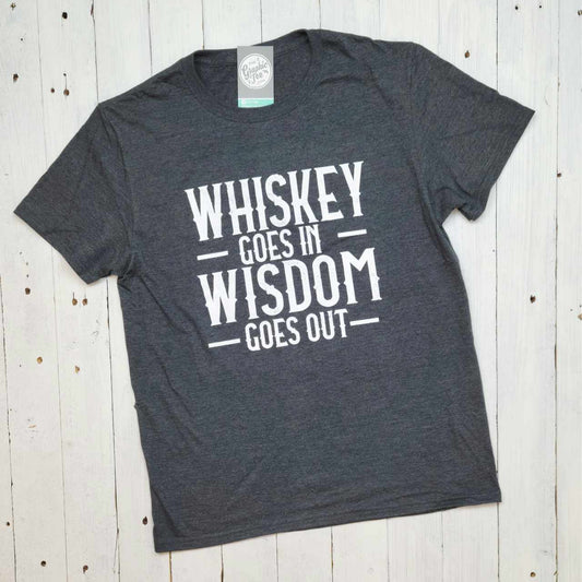 Whiskey Goes In Wisdom Goes Out - Adult Tee